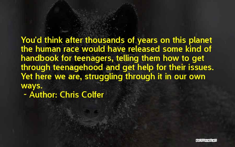 Chris Colfer Quotes: You'd Think After Thousands Of Years On This Planet The Human Race Would Have Released Some Kind Of Handbook For