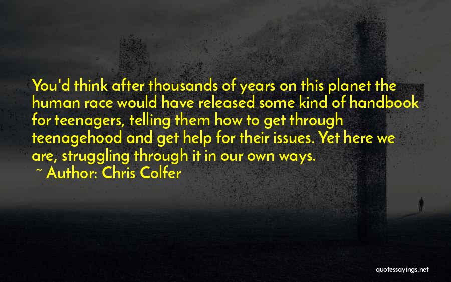 Chris Colfer Quotes: You'd Think After Thousands Of Years On This Planet The Human Race Would Have Released Some Kind Of Handbook For