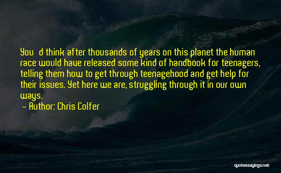 Chris Colfer Quotes: You'd Think After Thousands Of Years On This Planet The Human Race Would Have Released Some Kind Of Handbook For