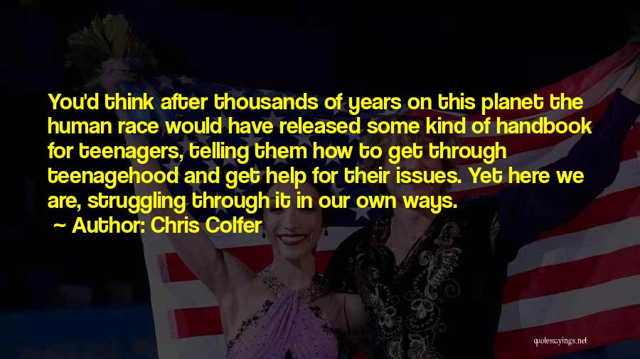 Chris Colfer Quotes: You'd Think After Thousands Of Years On This Planet The Human Race Would Have Released Some Kind Of Handbook For