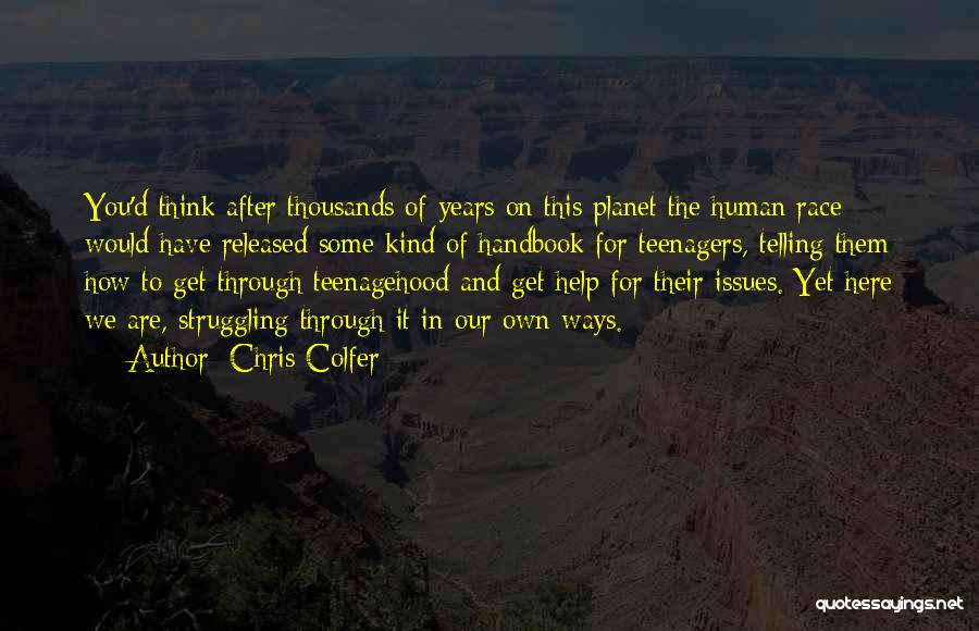 Chris Colfer Quotes: You'd Think After Thousands Of Years On This Planet The Human Race Would Have Released Some Kind Of Handbook For
