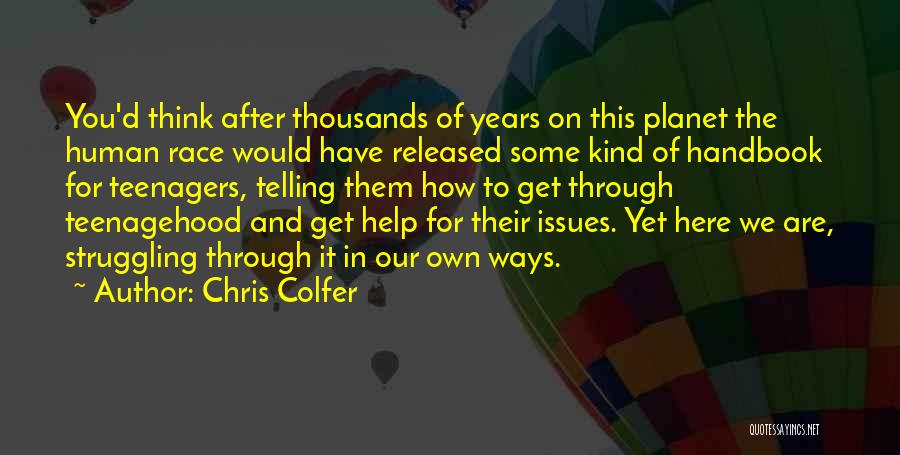 Chris Colfer Quotes: You'd Think After Thousands Of Years On This Planet The Human Race Would Have Released Some Kind Of Handbook For