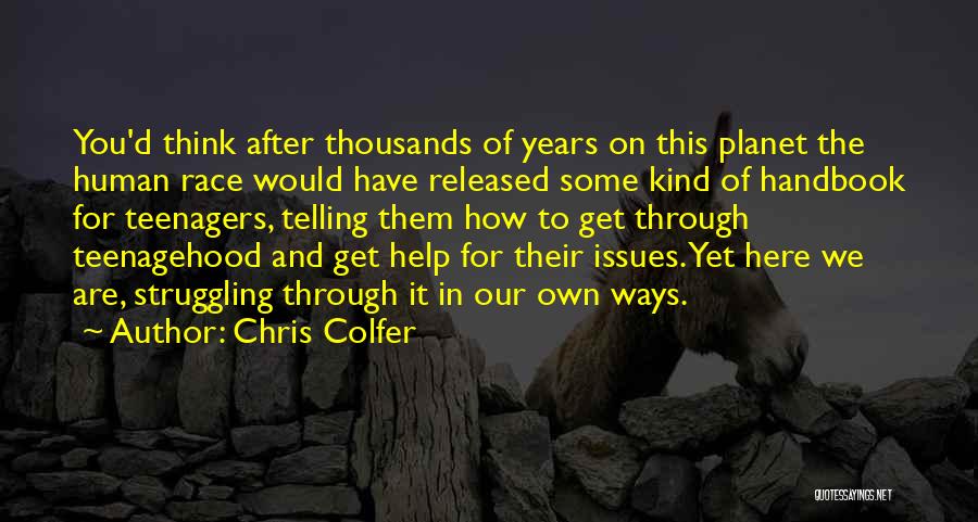Chris Colfer Quotes: You'd Think After Thousands Of Years On This Planet The Human Race Would Have Released Some Kind Of Handbook For