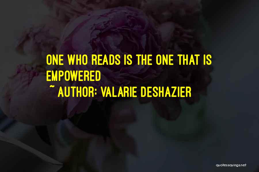 Valarie DeShazier Quotes: One Who Reads Is The One That Is Empowered