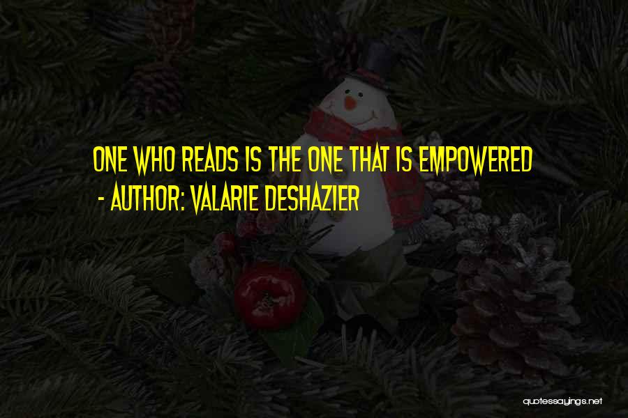 Valarie DeShazier Quotes: One Who Reads Is The One That Is Empowered