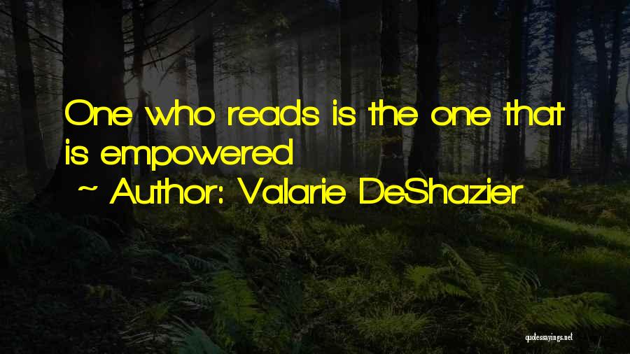 Valarie DeShazier Quotes: One Who Reads Is The One That Is Empowered