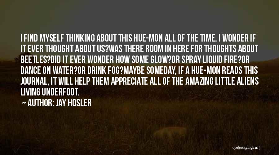 Jay Hosler Quotes: I Find Myself Thinking About This Hue-mon All Of The Time. I Wonder If It Ever Thought About Us?was There