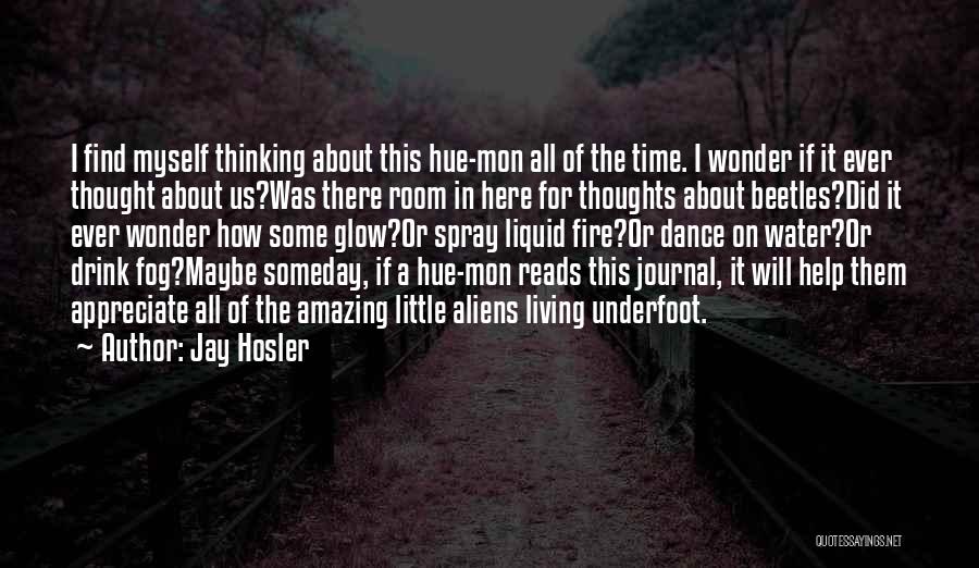 Jay Hosler Quotes: I Find Myself Thinking About This Hue-mon All Of The Time. I Wonder If It Ever Thought About Us?was There