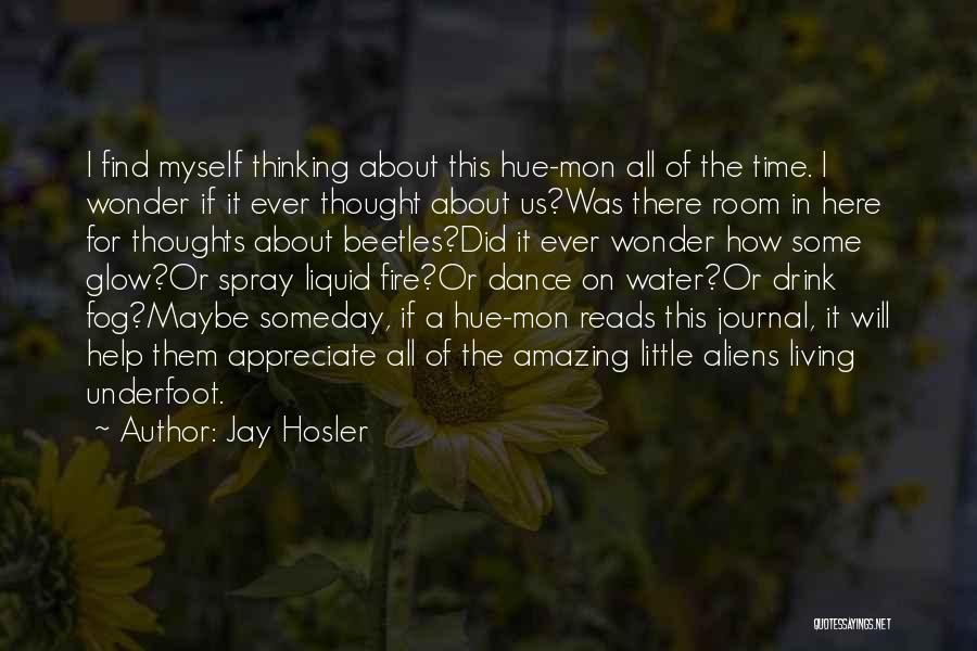 Jay Hosler Quotes: I Find Myself Thinking About This Hue-mon All Of The Time. I Wonder If It Ever Thought About Us?was There