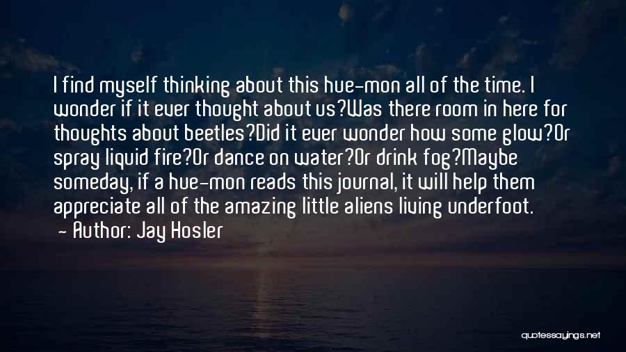 Jay Hosler Quotes: I Find Myself Thinking About This Hue-mon All Of The Time. I Wonder If It Ever Thought About Us?was There