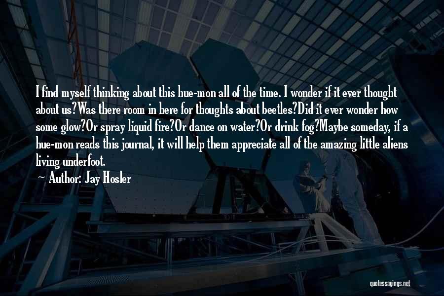 Jay Hosler Quotes: I Find Myself Thinking About This Hue-mon All Of The Time. I Wonder If It Ever Thought About Us?was There