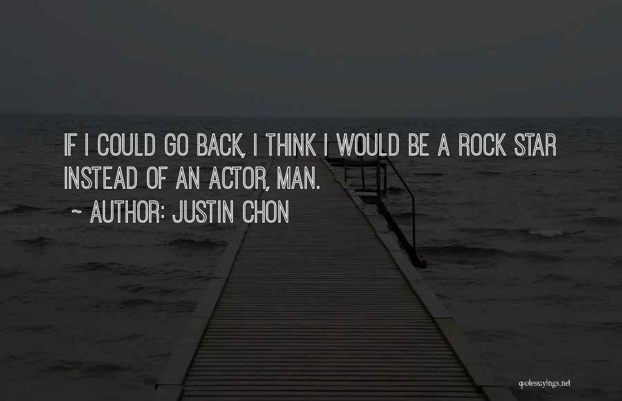 Justin Chon Quotes: If I Could Go Back, I Think I Would Be A Rock Star Instead Of An Actor, Man.