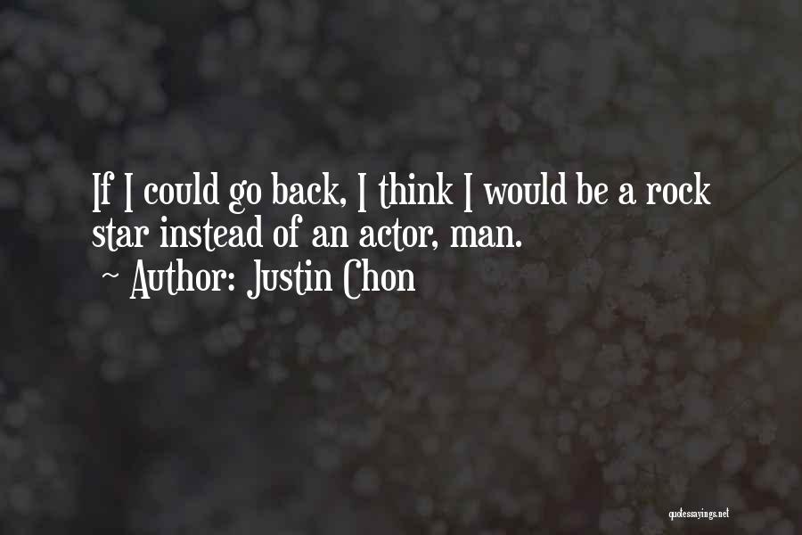 Justin Chon Quotes: If I Could Go Back, I Think I Would Be A Rock Star Instead Of An Actor, Man.