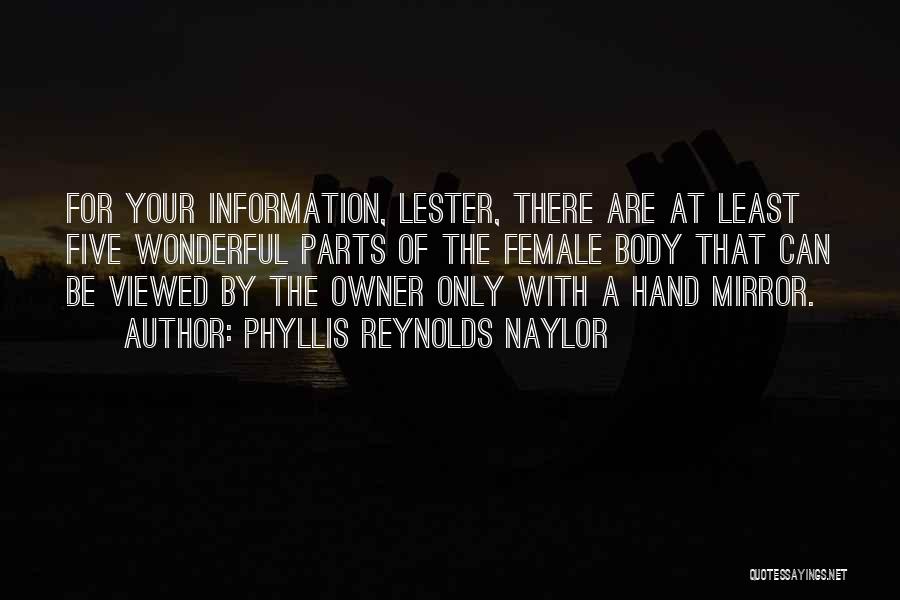 Phyllis Reynolds Naylor Quotes: For Your Information, Lester, There Are At Least Five Wonderful Parts Of The Female Body That Can Be Viewed By