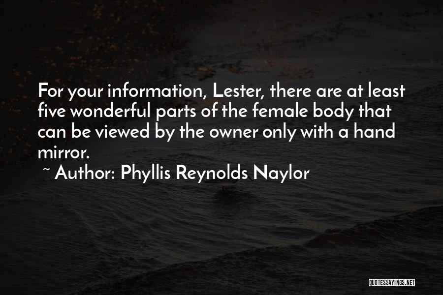 Phyllis Reynolds Naylor Quotes: For Your Information, Lester, There Are At Least Five Wonderful Parts Of The Female Body That Can Be Viewed By