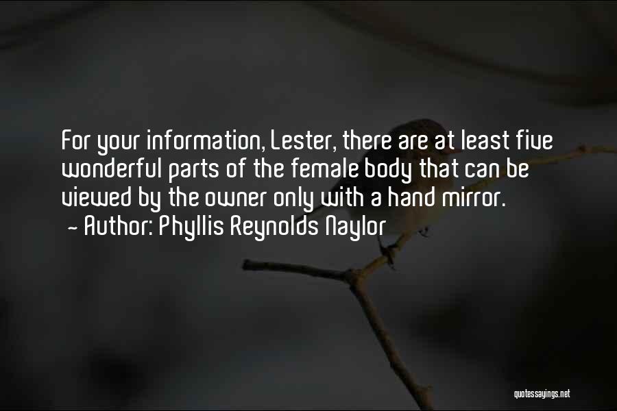 Phyllis Reynolds Naylor Quotes: For Your Information, Lester, There Are At Least Five Wonderful Parts Of The Female Body That Can Be Viewed By