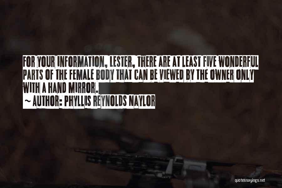 Phyllis Reynolds Naylor Quotes: For Your Information, Lester, There Are At Least Five Wonderful Parts Of The Female Body That Can Be Viewed By