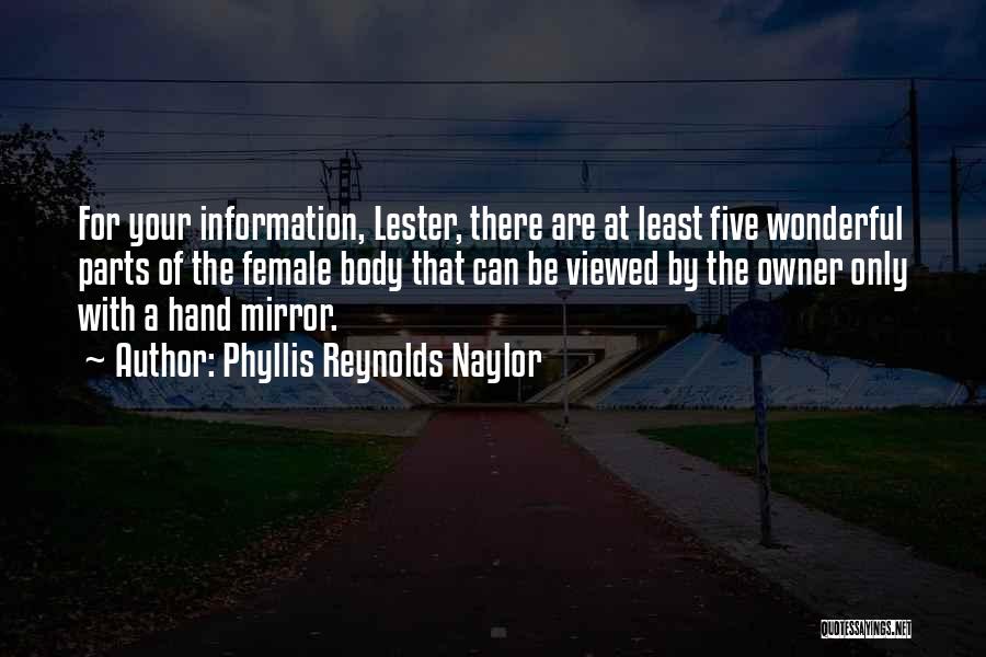 Phyllis Reynolds Naylor Quotes: For Your Information, Lester, There Are At Least Five Wonderful Parts Of The Female Body That Can Be Viewed By