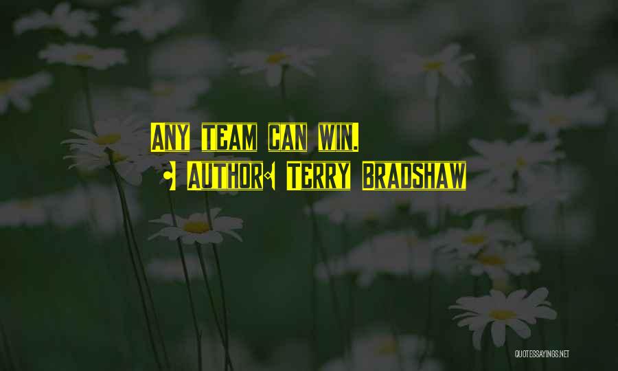 Terry Bradshaw Quotes: Any Team Can Win.