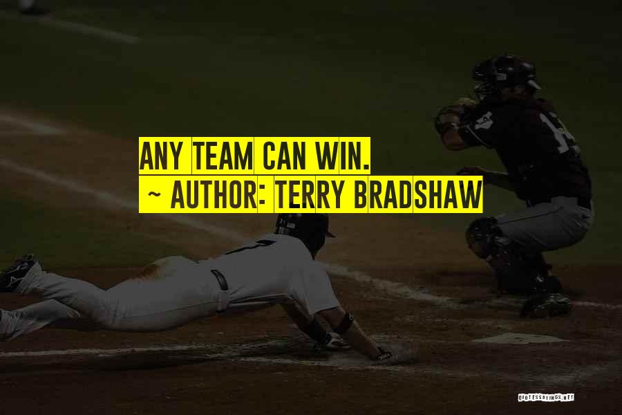 Terry Bradshaw Quotes: Any Team Can Win.