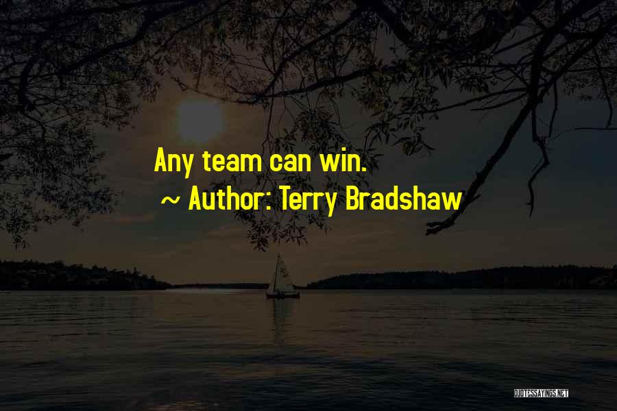 Terry Bradshaw Quotes: Any Team Can Win.