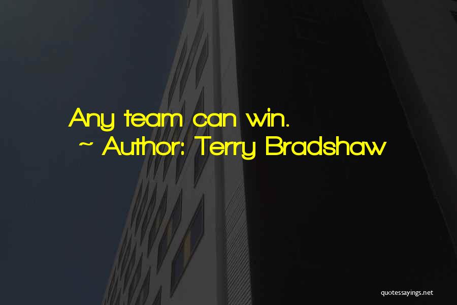 Terry Bradshaw Quotes: Any Team Can Win.