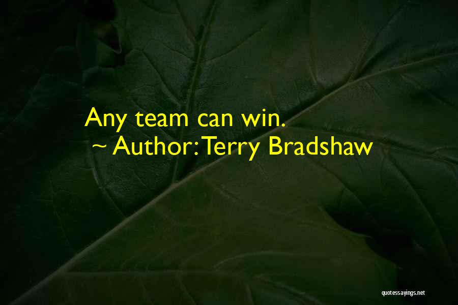 Terry Bradshaw Quotes: Any Team Can Win.