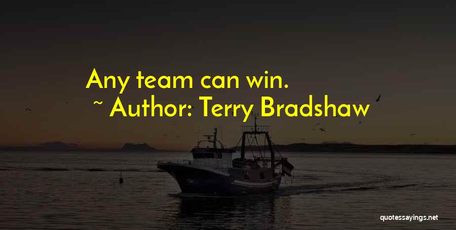 Terry Bradshaw Quotes: Any Team Can Win.