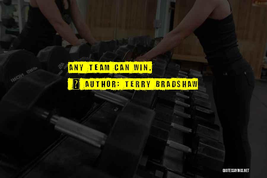 Terry Bradshaw Quotes: Any Team Can Win.