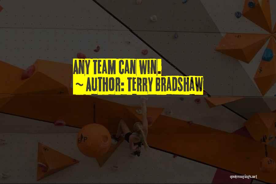 Terry Bradshaw Quotes: Any Team Can Win.