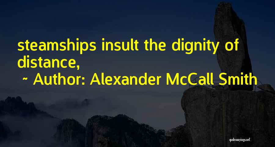 Alexander McCall Smith Quotes: Steamships Insult The Dignity Of Distance,