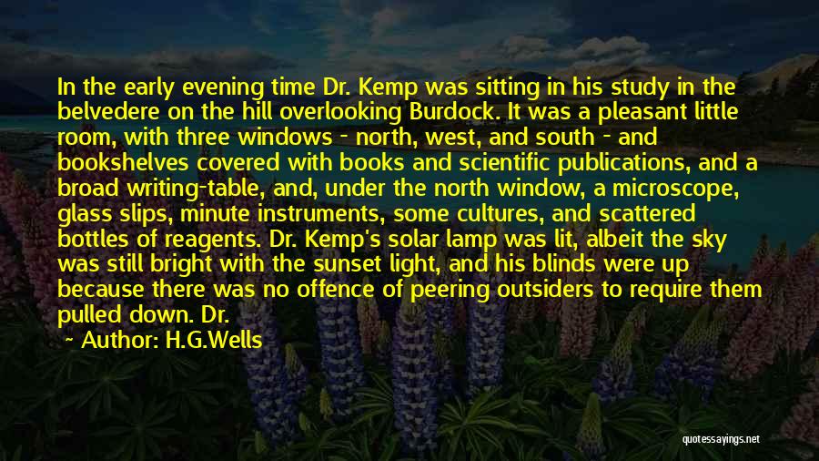 H.G.Wells Quotes: In The Early Evening Time Dr. Kemp Was Sitting In His Study In The Belvedere On The Hill Overlooking Burdock.