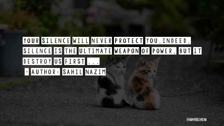 Sahil Nazim Quotes: Your Silence Will Never Protect You,indeed, Silence Is The Ultimate Weapon Of Power, But It Destroy Us First ...
