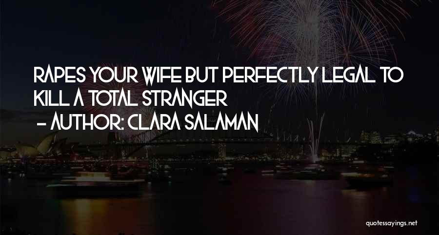 Clara Salaman Quotes: Rapes Your Wife But Perfectly Legal To Kill A Total Stranger