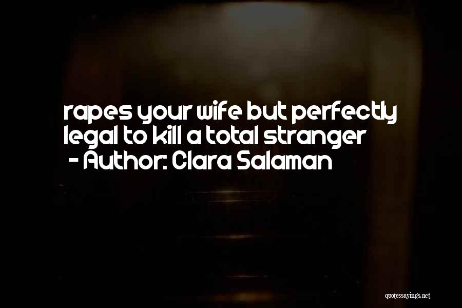 Clara Salaman Quotes: Rapes Your Wife But Perfectly Legal To Kill A Total Stranger