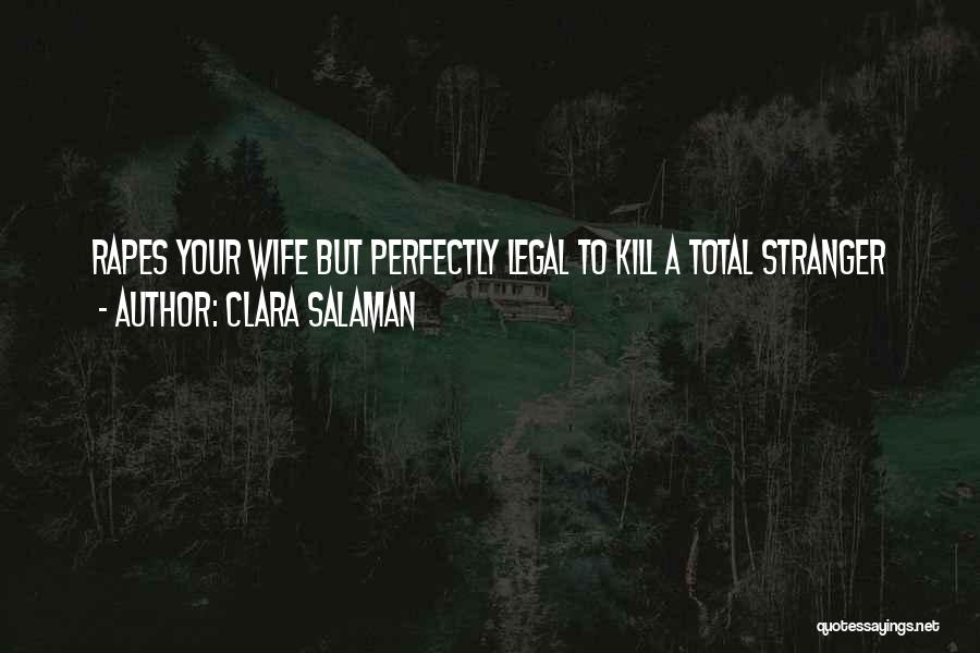 Clara Salaman Quotes: Rapes Your Wife But Perfectly Legal To Kill A Total Stranger