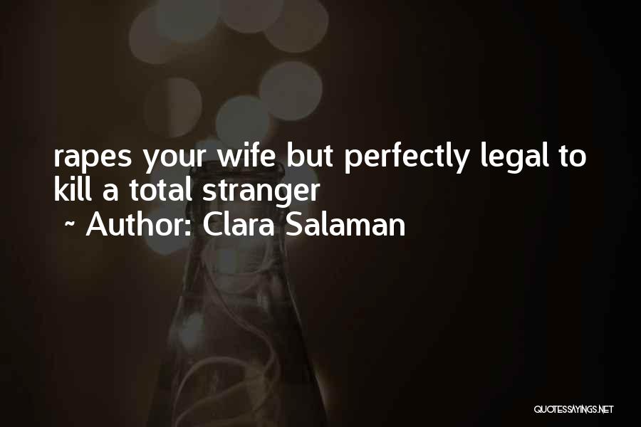 Clara Salaman Quotes: Rapes Your Wife But Perfectly Legal To Kill A Total Stranger