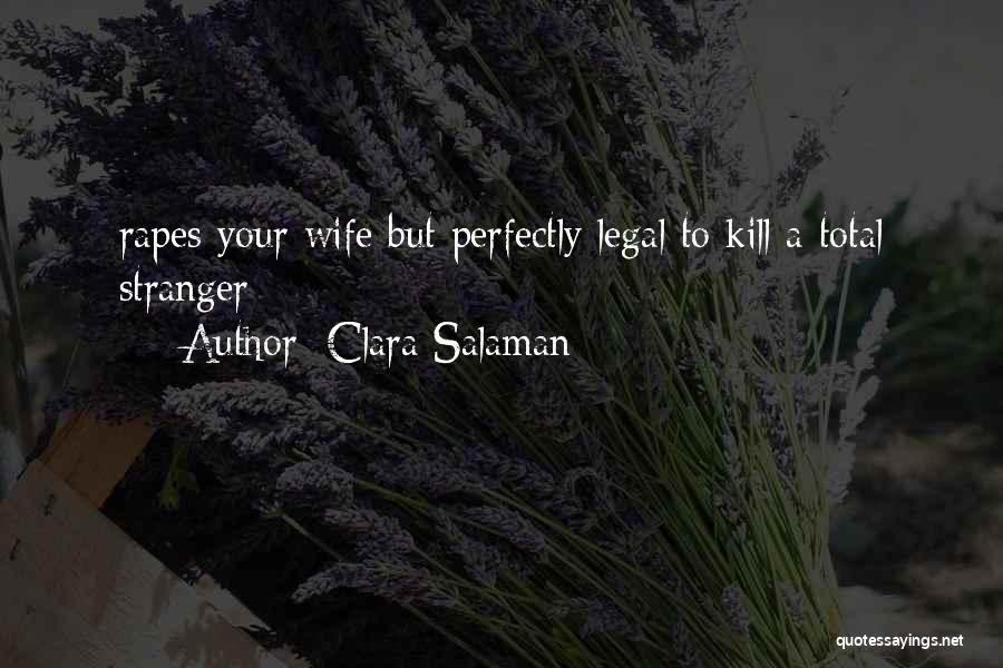 Clara Salaman Quotes: Rapes Your Wife But Perfectly Legal To Kill A Total Stranger