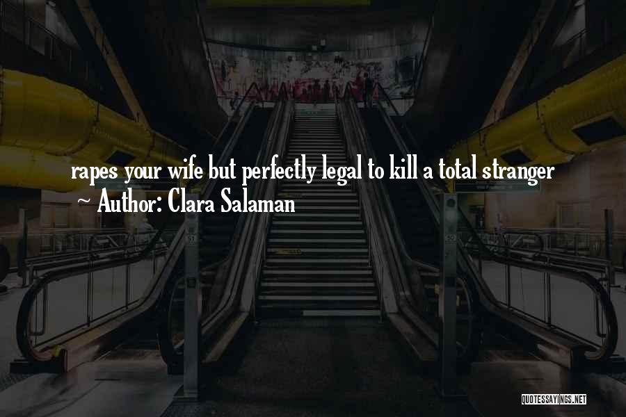 Clara Salaman Quotes: Rapes Your Wife But Perfectly Legal To Kill A Total Stranger