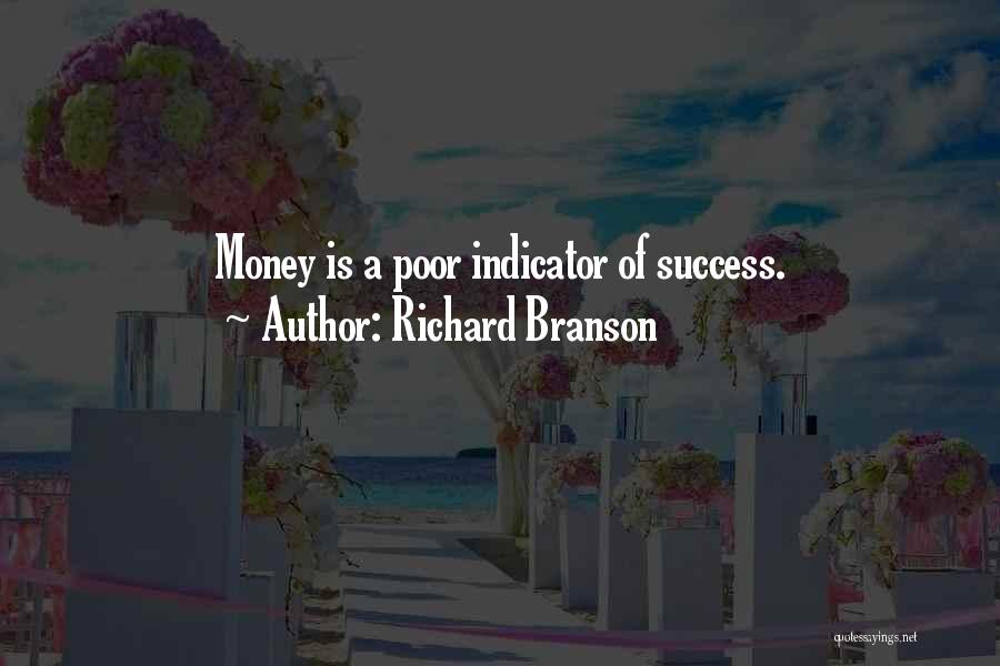 Richard Branson Quotes: Money Is A Poor Indicator Of Success.