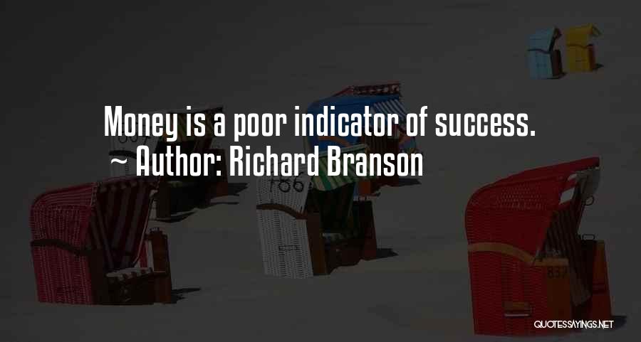 Richard Branson Quotes: Money Is A Poor Indicator Of Success.
