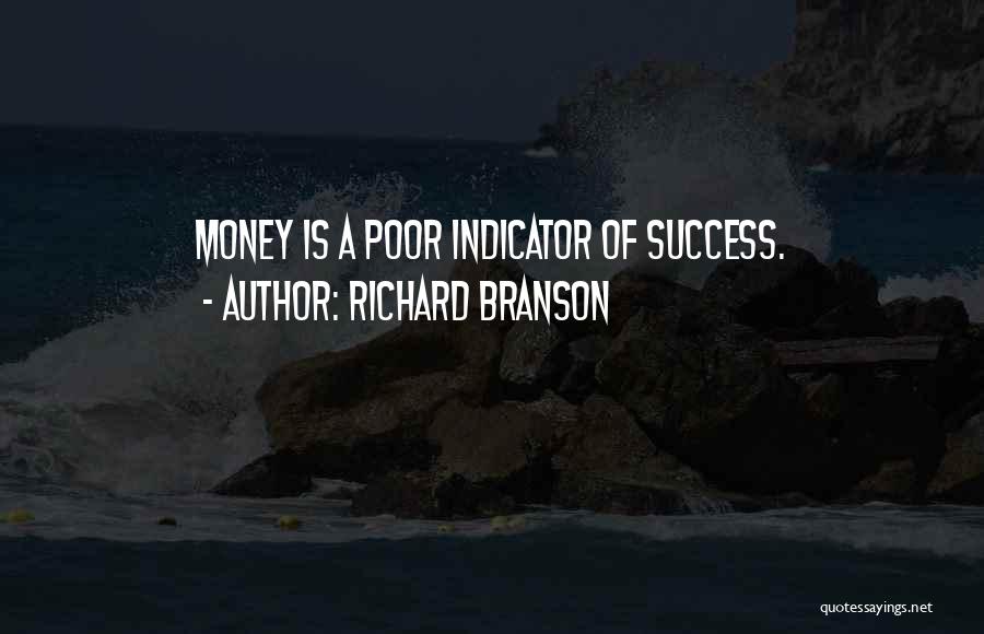 Richard Branson Quotes: Money Is A Poor Indicator Of Success.