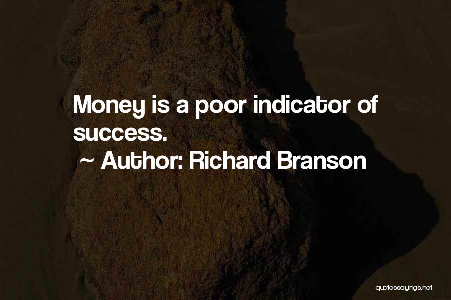 Richard Branson Quotes: Money Is A Poor Indicator Of Success.