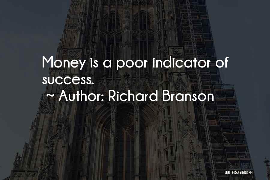 Richard Branson Quotes: Money Is A Poor Indicator Of Success.