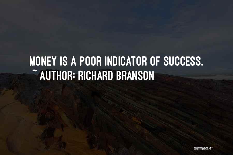 Richard Branson Quotes: Money Is A Poor Indicator Of Success.