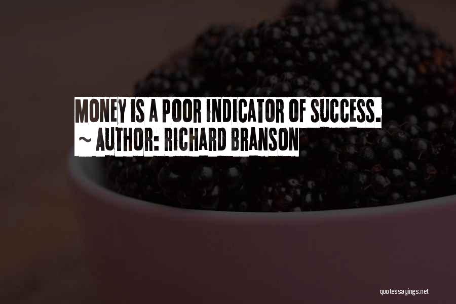 Richard Branson Quotes: Money Is A Poor Indicator Of Success.