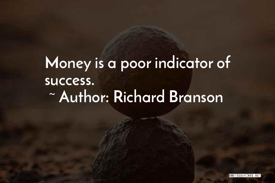 Richard Branson Quotes: Money Is A Poor Indicator Of Success.