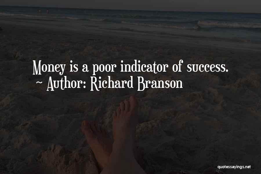 Richard Branson Quotes: Money Is A Poor Indicator Of Success.