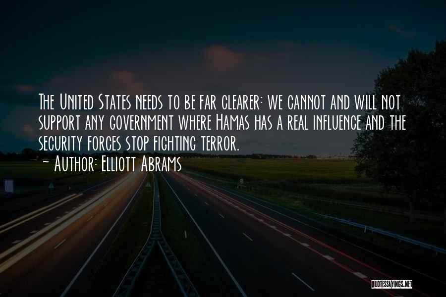 Elliott Abrams Quotes: The United States Needs To Be Far Clearer: We Cannot And Will Not Support Any Government Where Hamas Has A