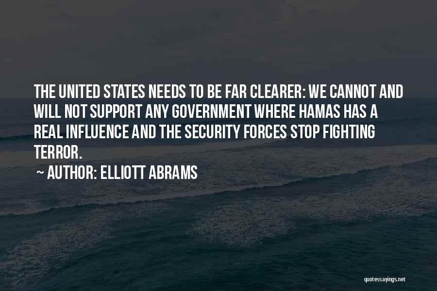 Elliott Abrams Quotes: The United States Needs To Be Far Clearer: We Cannot And Will Not Support Any Government Where Hamas Has A